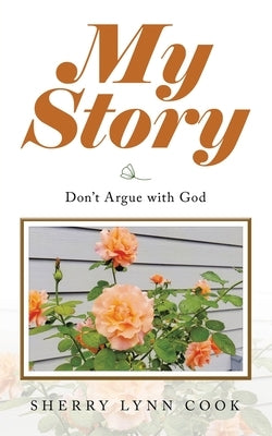 My Story: Don't Argue with God by Cook, Sherry Lynn