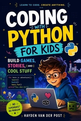 Coding with Python for Kids: Build Games, Stories, and Cool Stuff by Munrow, Danny