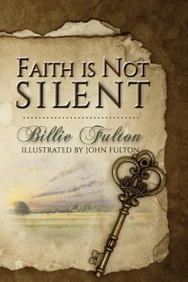 Faith Is Not Silent by Fulton, Billie