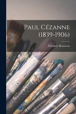 Paul Cézanne (1839-1906) by Rousseau, Theodore