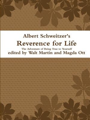 Albert Schweitzer Reverence for Life The Adventure of Being True to Yourself by Martin, Walt