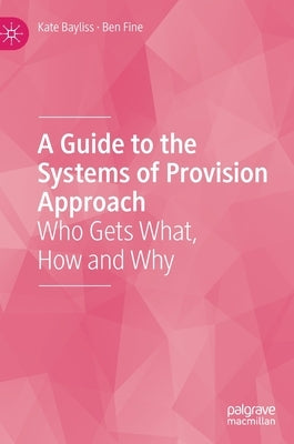 A Guide to the Systems of Provision Approach: Who Gets What, How and Why by Bayliss, Kate