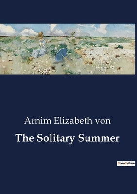 The Solitary Summer by Elizabeth Von, Arnim