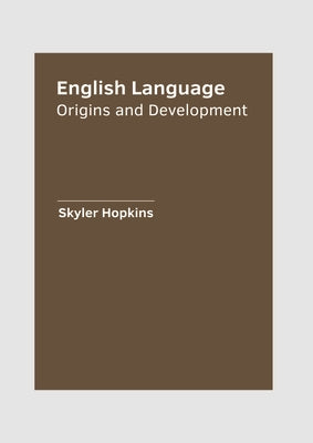English Language: Origins and Development by Hopkins, Skyler