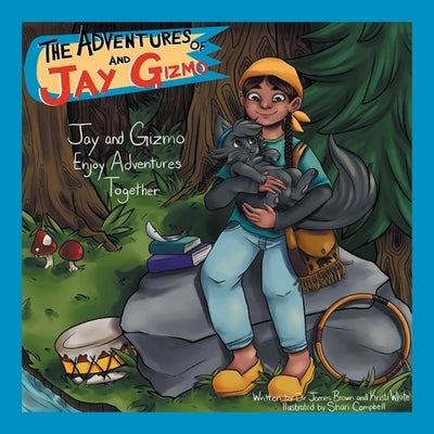 The Adventures of Jay and Gizmo: Jay and Gizmo Enjoy Adventures Together by Brown, James