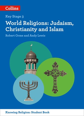 Ks3 Knowing Religion - World Religions: Judaism, Christianity and Islam by Orme, Robert