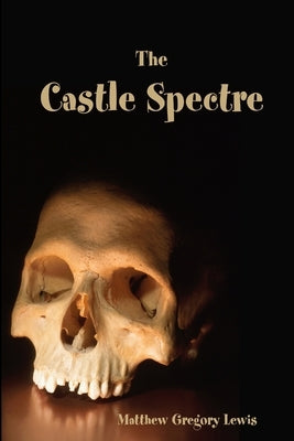 The Castle Spectre by Lewis, Matthew