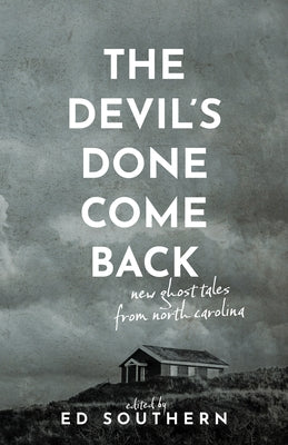 The Devil's Done Come Back: New Ghost Tales from North Carolina by Southern, Ed