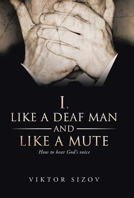I, Like a Deaf Man and Like a Mute by Sizov, Viktor