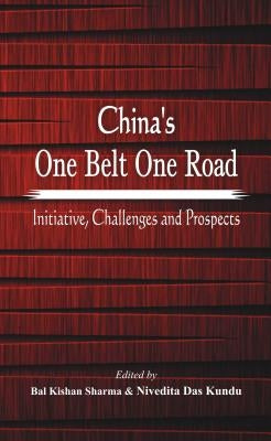 China's One Belt One Road: Initiative, Challenges and Prospects by Kundu, Nivedita Das