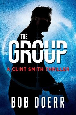 The Group: (A Clint Smith Thriller Book 2) by Doerr, Bob
