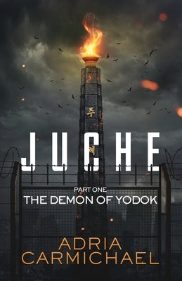 Juche: Part one - The Demon of Yodok by Carmichael, Adria