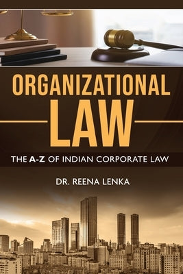 Organizational Law: The A-Z of Indian Corporate Law by Lenka, Reena