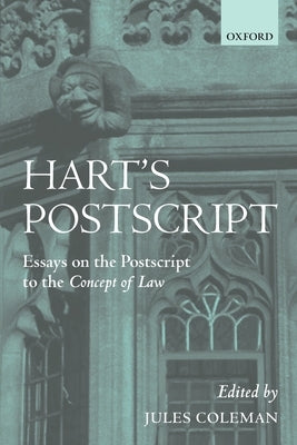 Hart's PostScript: Essays on the PostScript to the Concept of Law by Coleman, Jules