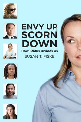 Envy Up, Scorn Down: How Status Divides Us by Fiske, Susan T.
