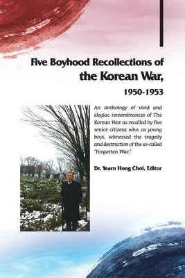 Five Boyhood Recollections of the Korean War, 1950-1953 by Choi, Yearnhong