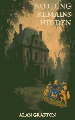 Nothing Remains Hidden by Grafton, Alan