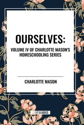 Ourselves, of Charlotte Mason's Homeschooling Series by Mason, Charlotte