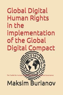 Global Digital Human Rights in the implementation of the Global Digital Compact: The Toolkit for Human-Centered GovTech, AI and Global Governance by Burianov, Maksim