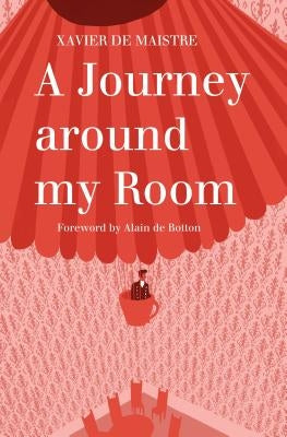A Journey Around My Room and a Nocturnal Expedition Around My Room by Maistre, Xavier De