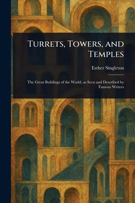 Turrets, Towers, and Temples by Singleton, Esther