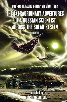 The Extraordinary Adventures of a Russian Scientist Across the Solar System (Volume 2) by Le Faure, Georges