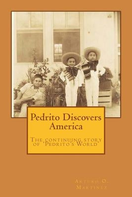 Pedrito Discovers America: The Continuing Journey of Pedrito's World by Martinez, Arturo O.