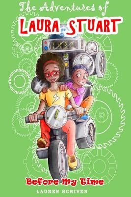 The Adventures of Laura Stuart Before My Time by Scriven, Lauren