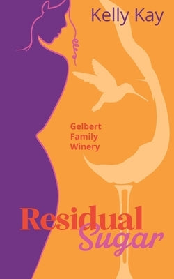 Residual Sugar: Gelbert Family Winery: Close Proximity, Marriage of Convenience by Kay, Kelly