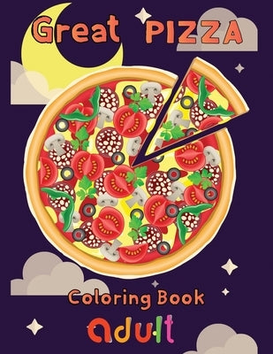 Great pizza coloring book adult: 8.5''x11''/pizza coloring book by Rowe