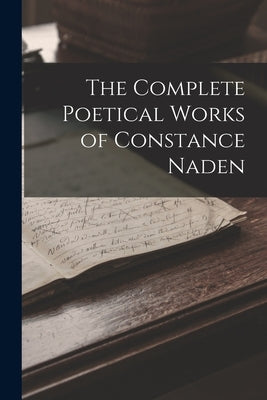 The Complete Poetical Works of Constance Naden by Anonymous