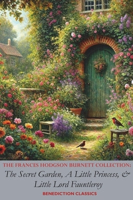 The Frances Hodgson Burnett Collection: The Secret Garden, A Little Princess, and Little Lord Fauntleroy by Burnett, Frances Hodgson