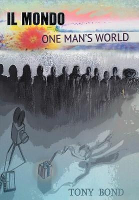 Il Mondo: One Man's World by Bond, Tony