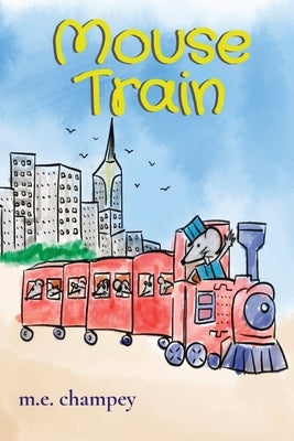 Mouse Train by Champey, Michael E.