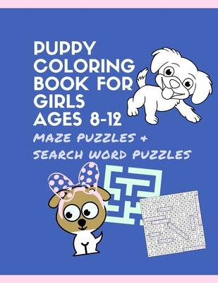 Puppy Coloring Book for Girls Ages 8-12 Maze Puzzles and Search Word Puzzles: Dog activity books for GIRL ages 9-12 by Curate, Treatly