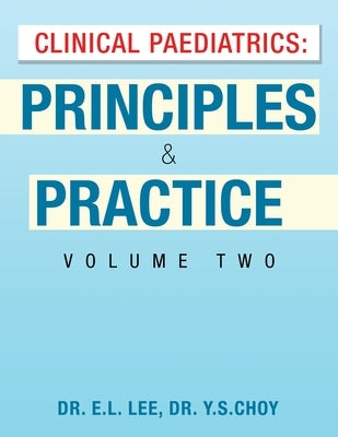 Clinical Paediatrics: Principles & Practice Volume Two by Lee, E. L.