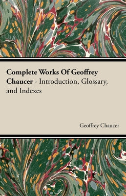 Complete Works Of Geoffrey Chaucer by Chaucer, Geoffrey