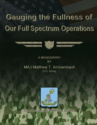 Gauging the Fullness of Our Full Spectrum Operations by Studies, School Of Advanced Military