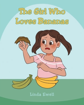 The Girl Who Loves Bananas by Ewell, Linda