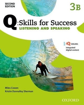 Q Skills for Success: Level 3: Listening & Speaking Split Student Book B with IQ Online by