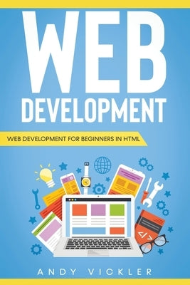 Web development: Web development for Beginners in HTML by Vickler, Andy
