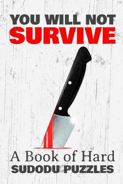 You Will Not Survive: A Book of HARD SUDOKU PUZZLES: A book of 300 VERY HARD SUDOKU Puzzles by Puzzles, Princess