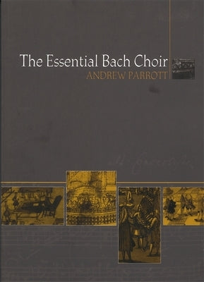 The Essential Bach Choir by Parrott, Andrew