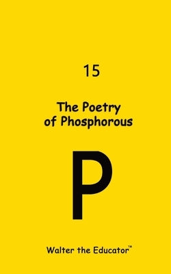 The Poetry of Phosphorous by Walter the Educator