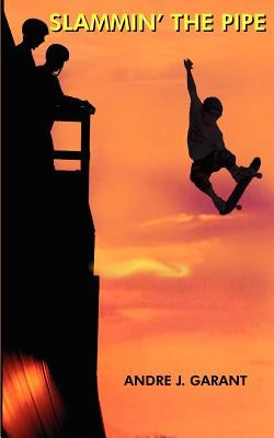 Slammin' the Pipe by Garant, Andre J.