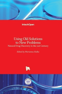 Using Old Solutions to New Problems: Natural Drug Discovery in the 21st Century by Kulka, Marianna