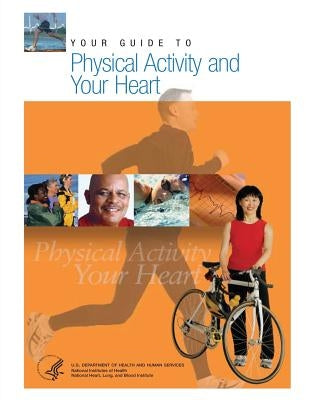 Your Guide to Physical Activity and Your Heart by Human Services, Department of Health and