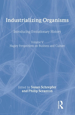 Industrializing Organisms: Introducing Evolutionary History by Schrepfer, Susan