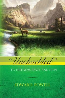 "Unshackled": ... To Freedom, Peace and Hope by Powell, Edward