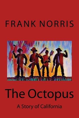 The Octopus: A Story of California by Norris, Frank